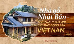 Nhà gỗ Nhật Bản – Thỏi nam châm mới của giới bất động sản Việt Nam